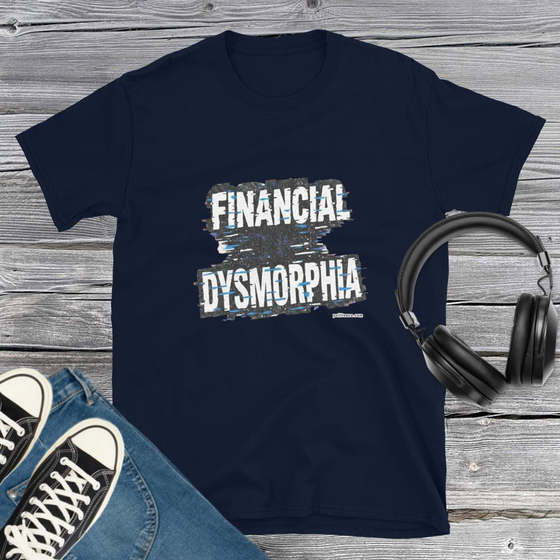 Financial Dismorphia T-Shirt