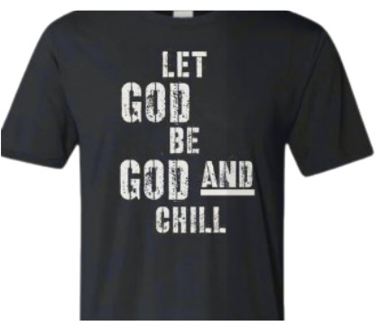 Let God Be God and Chill T-Shirt (black)