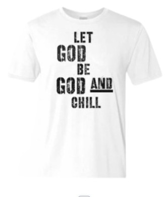 Let God Be God and Chill T-Shirt (white)