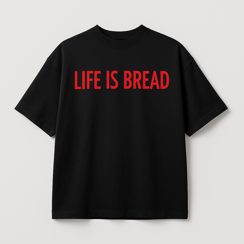 Life Is Bread T-Shirt