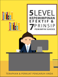 5 Level Kepemimpinan Efektif & 7 Prinsip Pemimpin Sukses