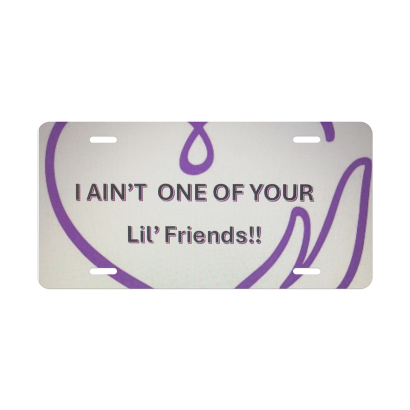 Vanity License Plate: 'I Ain't One of Your Lil' Friends!!'