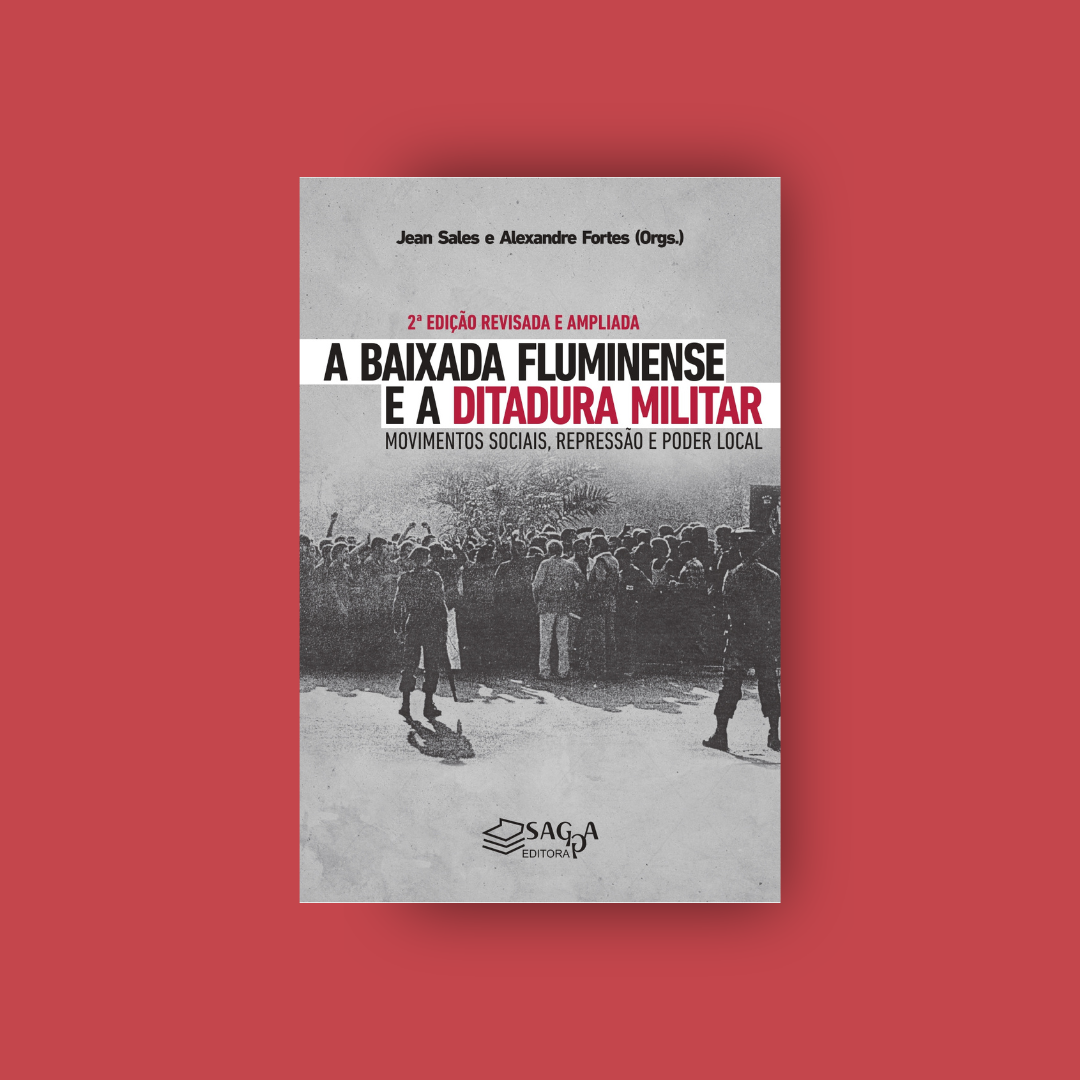 A Baixada Fluminense e a Ditadura Militar - Jean Sales e Alexandre Fortes (2022, 2ª ed. revisada e ampliada)