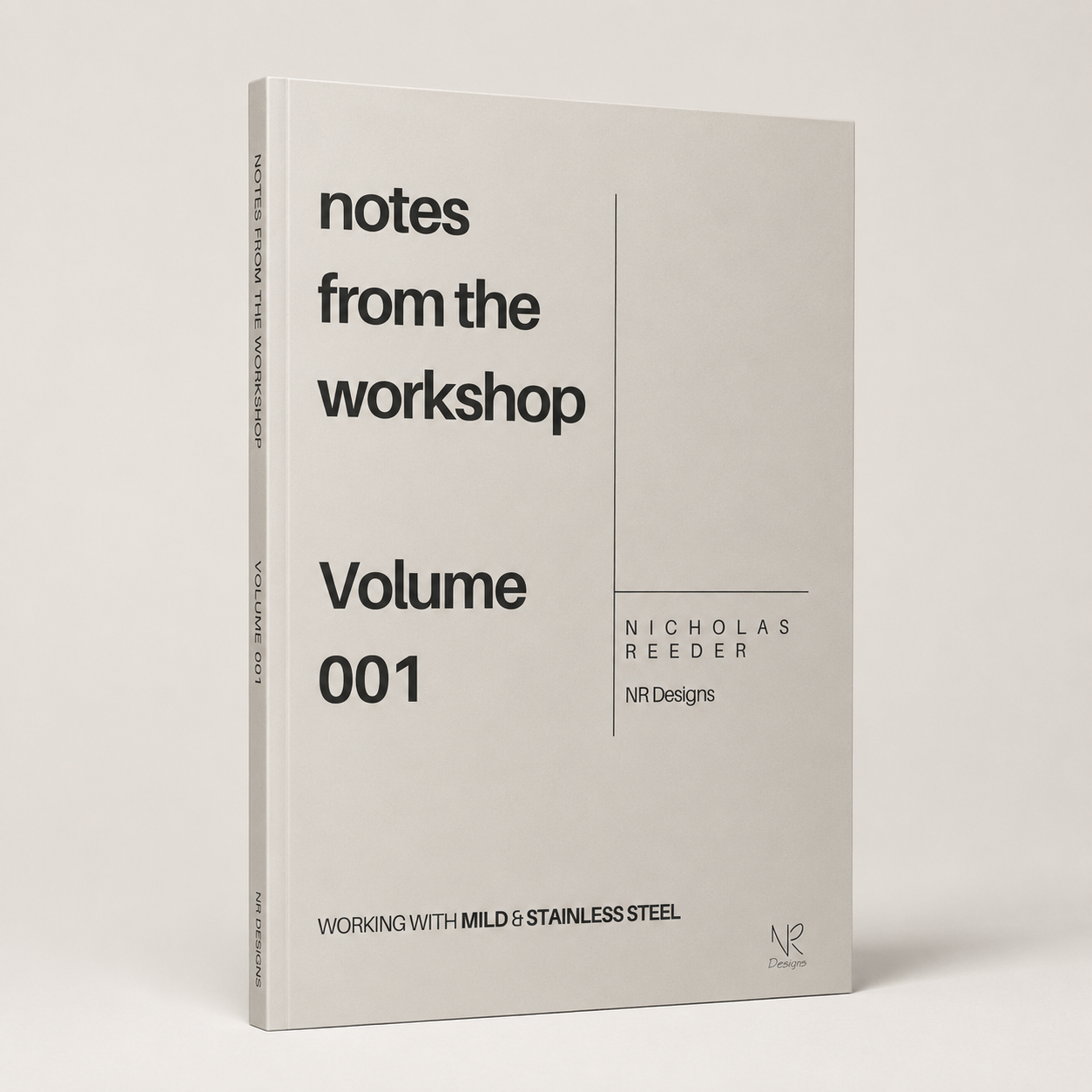 Notes from the Workshop Volume 001 - Working with Mild & Stainless Steel
