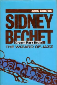 Sidney Bechet: The Wizard of Jazz