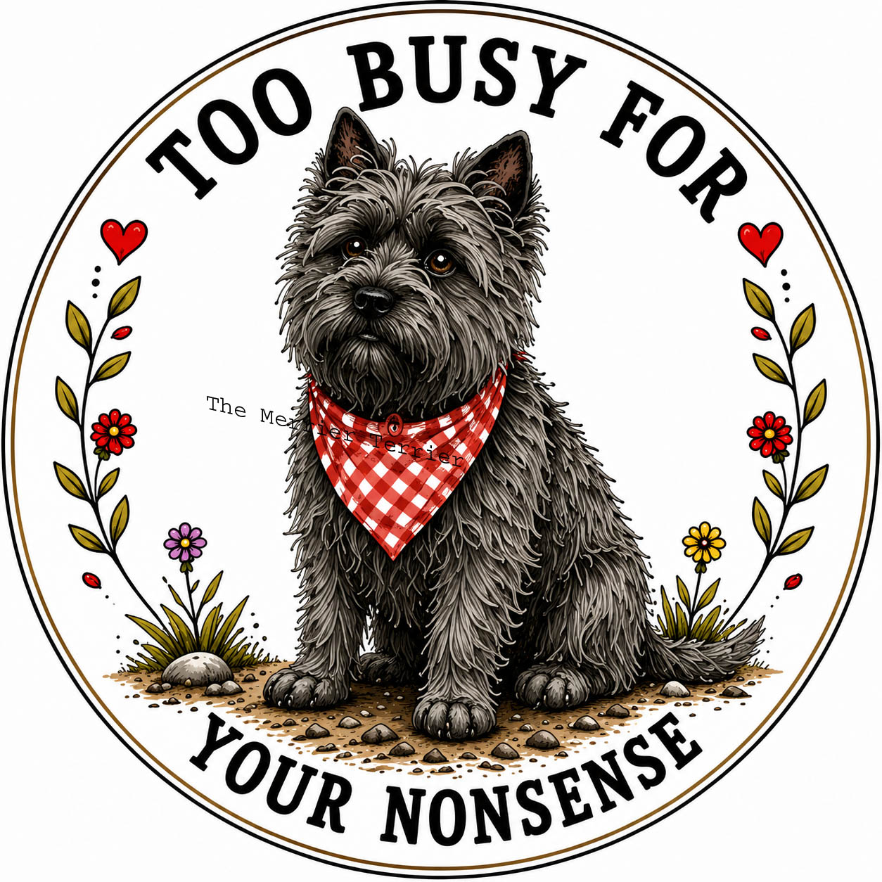Cairn Terrier. Too Busy for your Nonsense. 