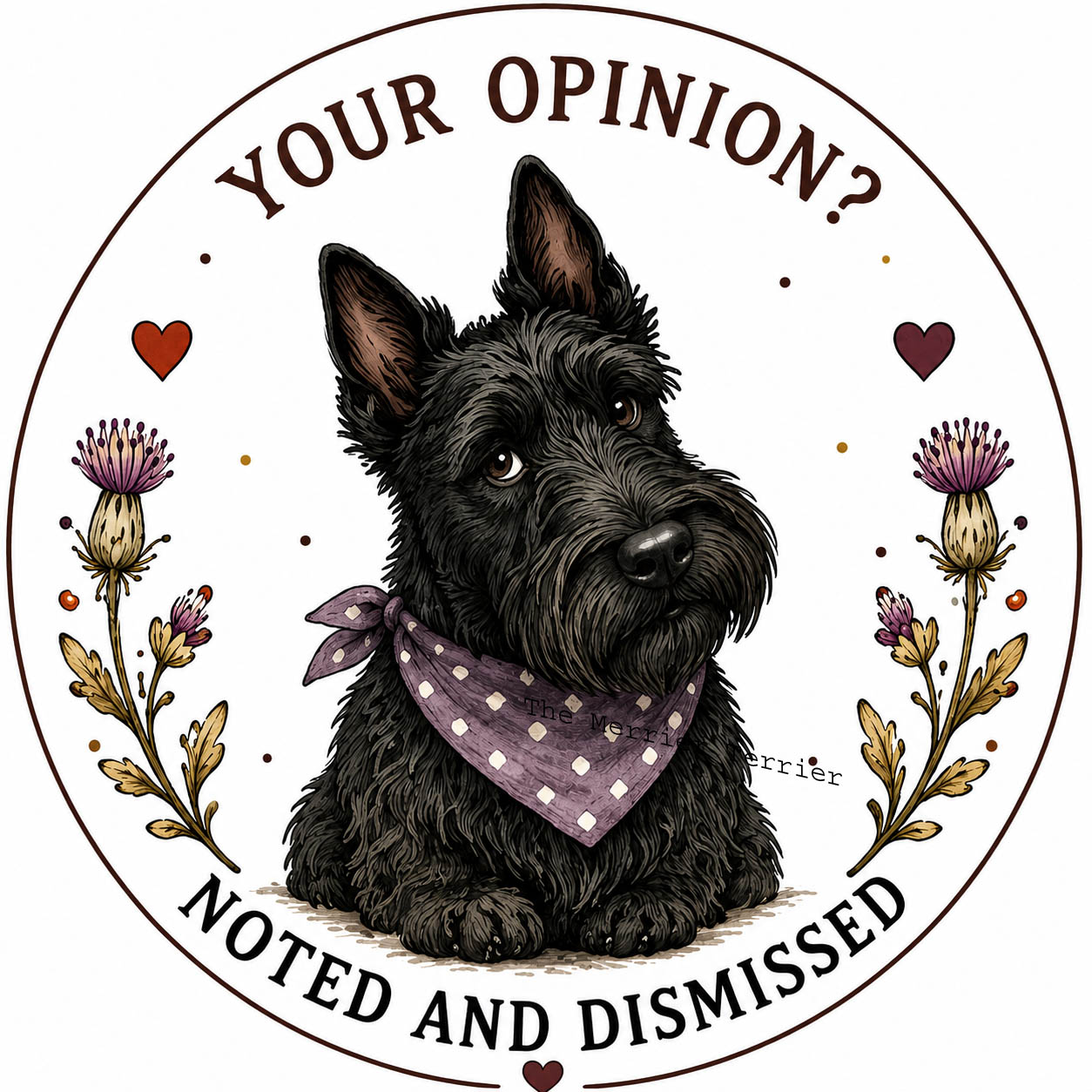 Scottish Terrier. Your Opinion? Noted and Dismissed.