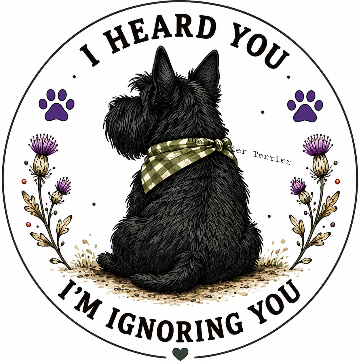 Scottish Terrier. I Heard You. I'm Ignoring You.