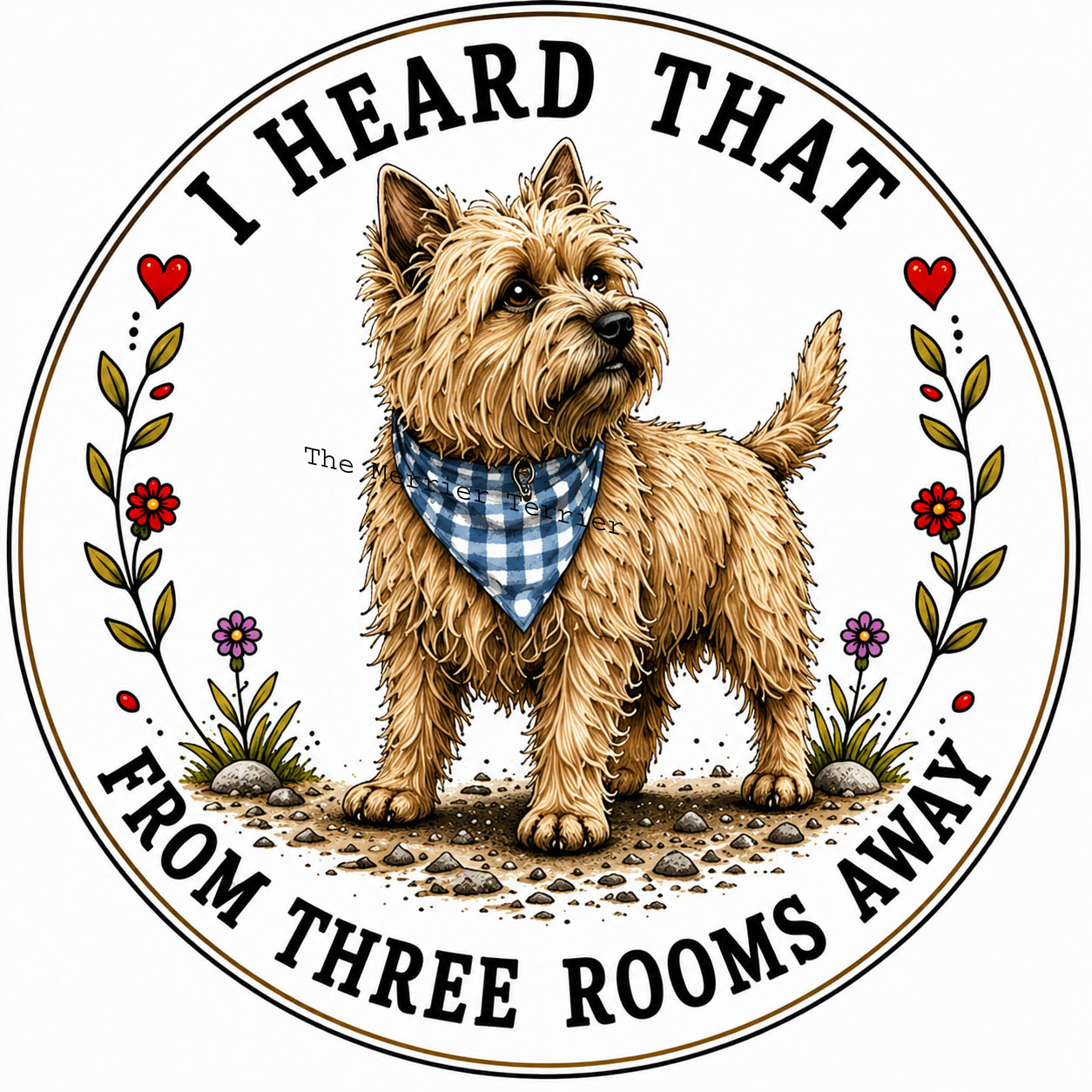 Cairn Terrier. I Heard That From Three Rooms Away