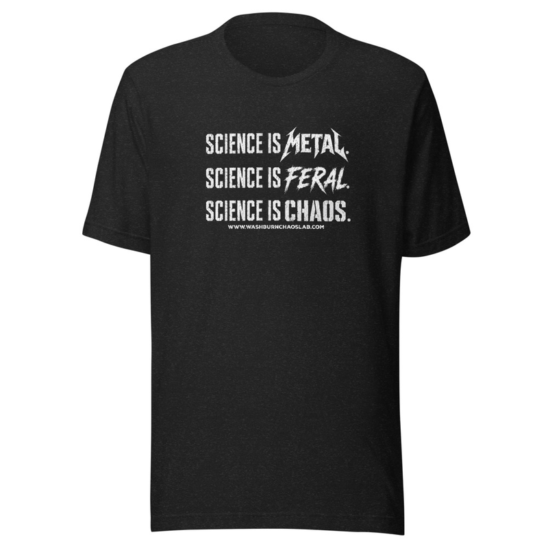 Unisex T-Shirt: Science is Metal. Science is Feral. Science is CHAOS.