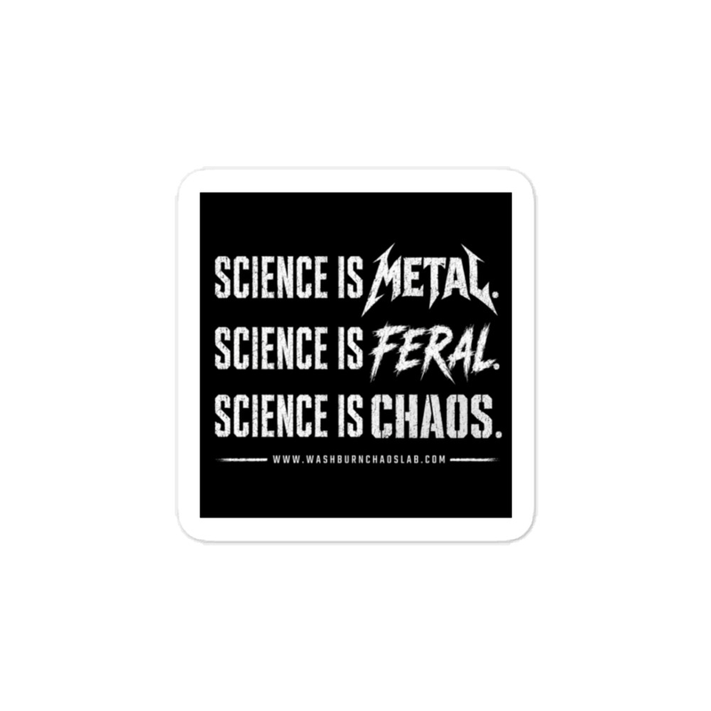 Kiss-cut vinyl decals: Science is Metal. Science is Feral. Science is CHAOS.