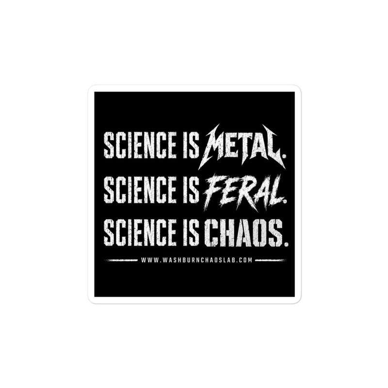Science is Metal. Science is Feral. Science is CHAOS. Vinyl Sticker