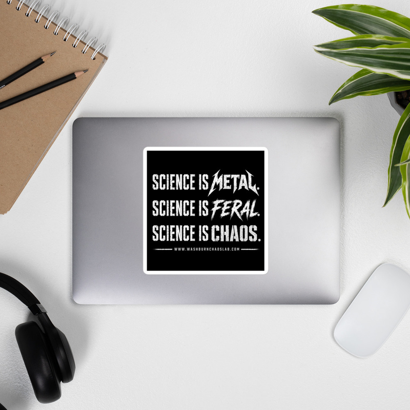 Kiss-cut vinyl decals: Science is Metal. Science is Feral. Science is CHAOS.