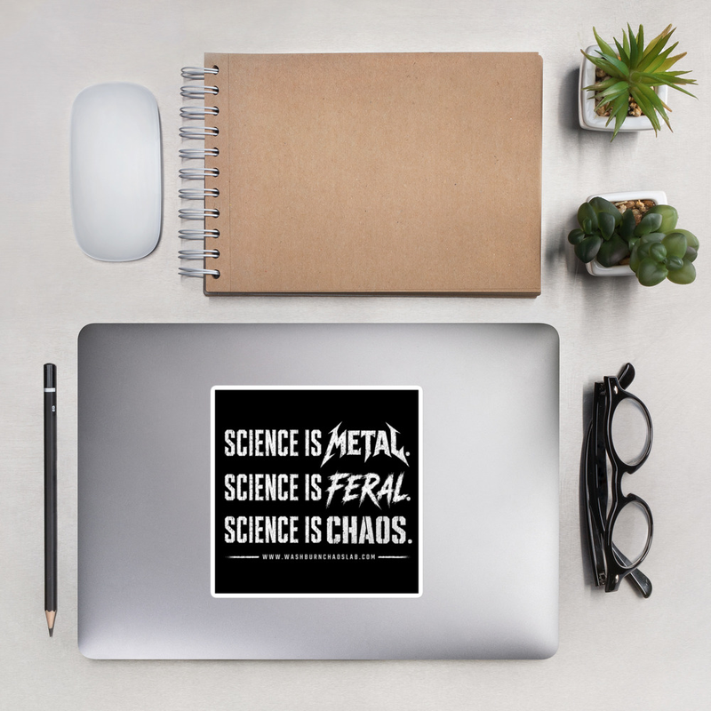 Bubble-free stickers: Science is Metal. Science is Feral. Science is CHAOS.