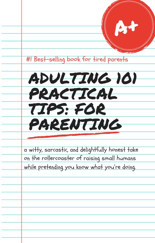 Adulting 101 Practical Tips: For Parenting
