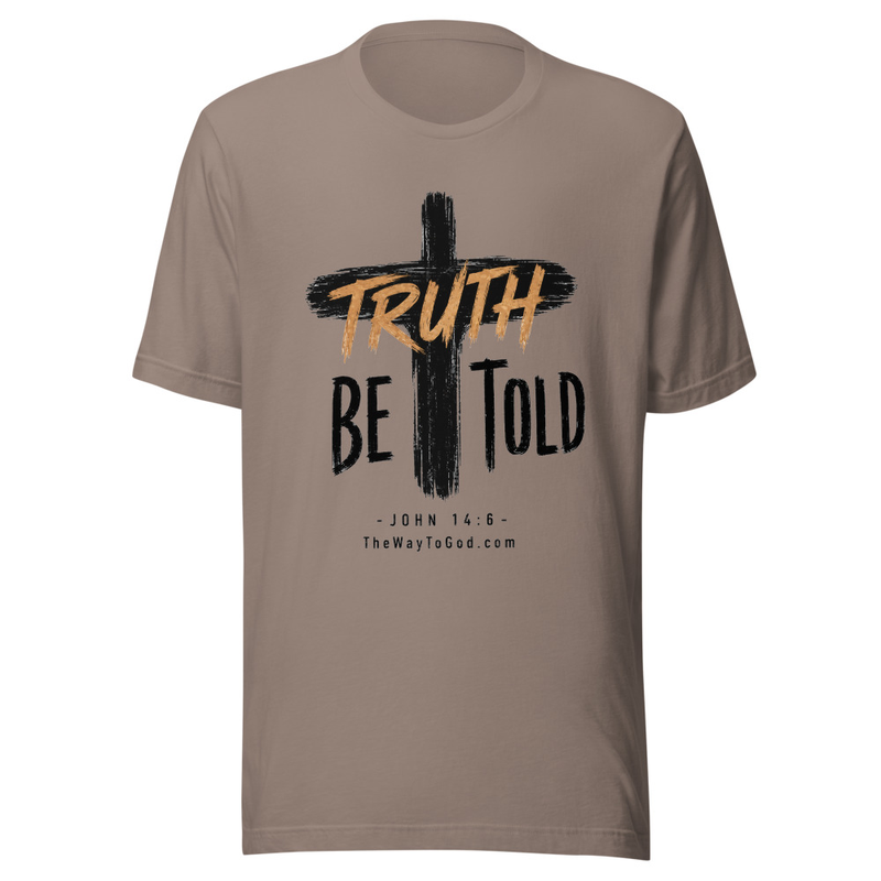 Truth Be Told - John 14:6 Unisex T-shirt