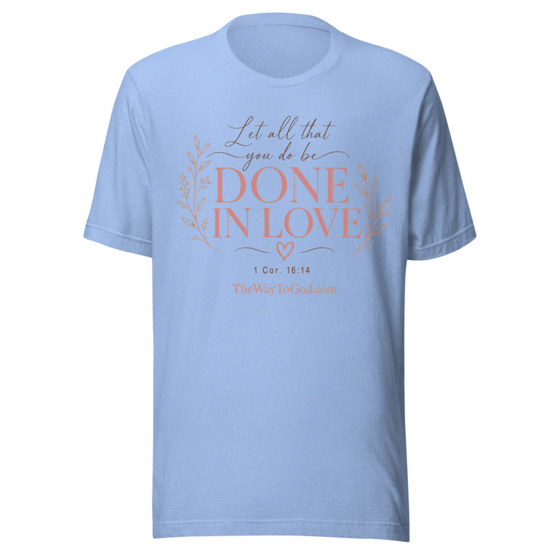 Let All That You Do Be Done In Love 1 Cor. 16:14 - Women's  T-shirt