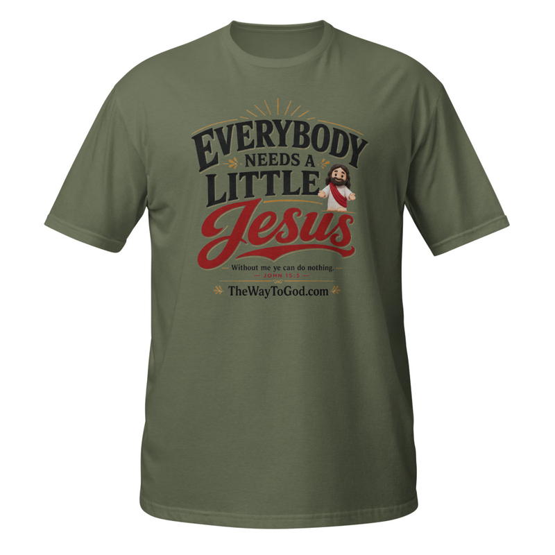 Everybody Needs a Little Jesus john 15;5 Short-Sleeve Unisex T-Shirt
