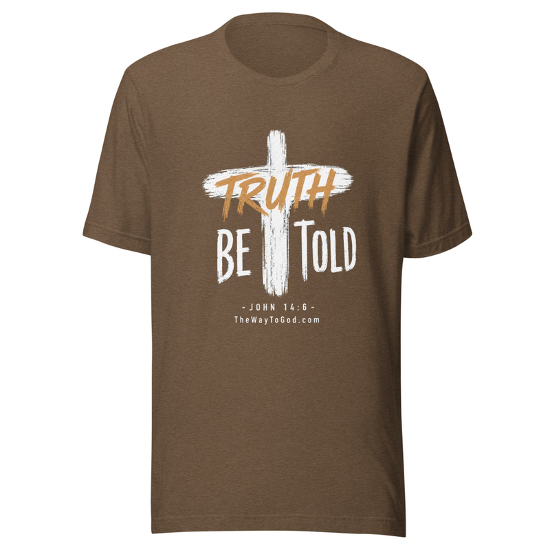 Truth Be Told - John 14:6 Unisex T-shirt