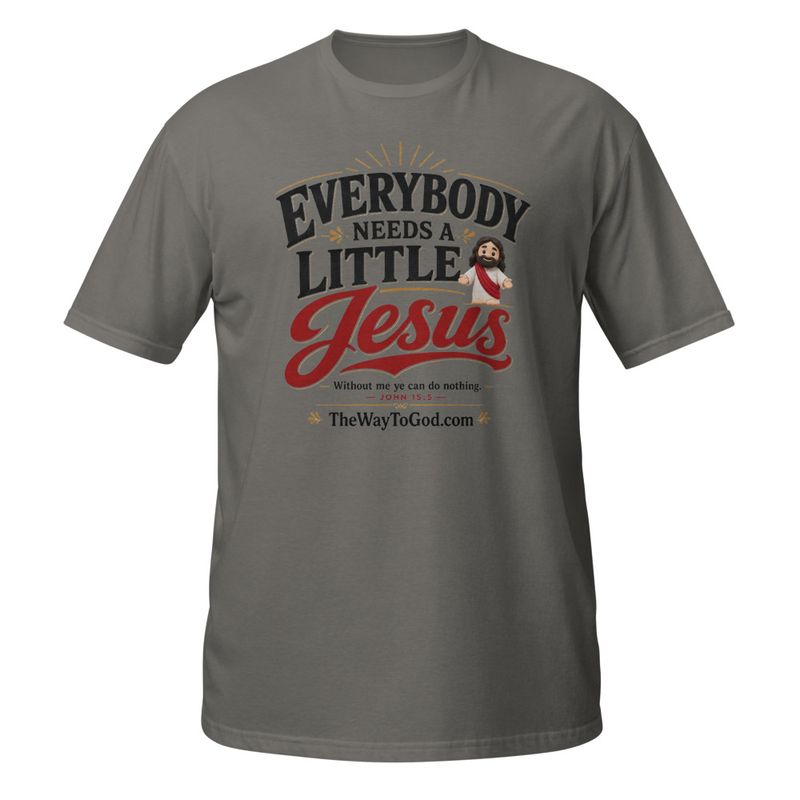 Everybody Needs a Little Jesus john 15;5 Short-Sleeve Unisex T-Shirt