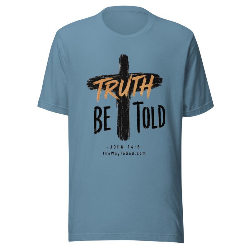Truth Be Told - John 14:6 Unisex T-shirt