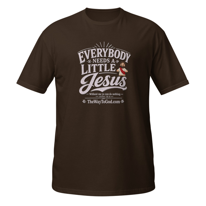 Everybody Needs a Little Jesus John 15:5 Short-Sleeve Unisex T-Shirt (White Letters)