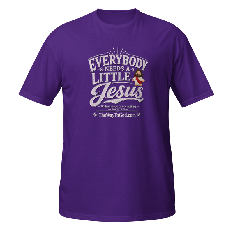 Everybody Needs a Little Jesus John 15:5 Short-Sleeve Unisex T-Shirt (White Letters)