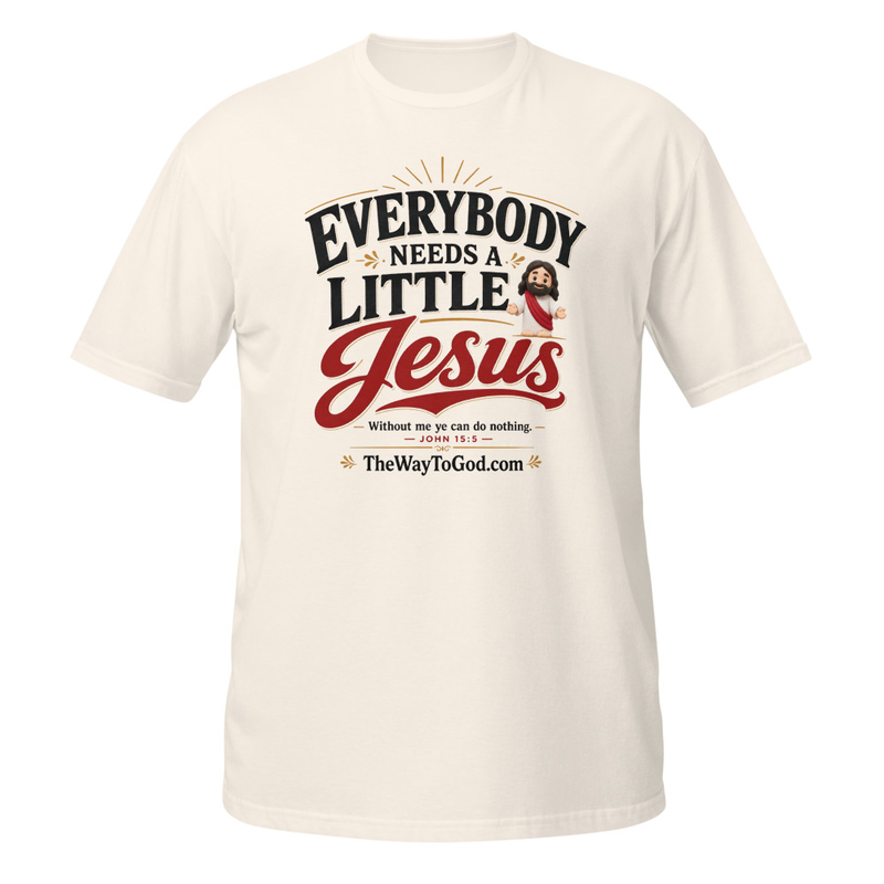 Everybody Needs a Little Jesus john 15;5 Short-Sleeve Unisex T-Shirt