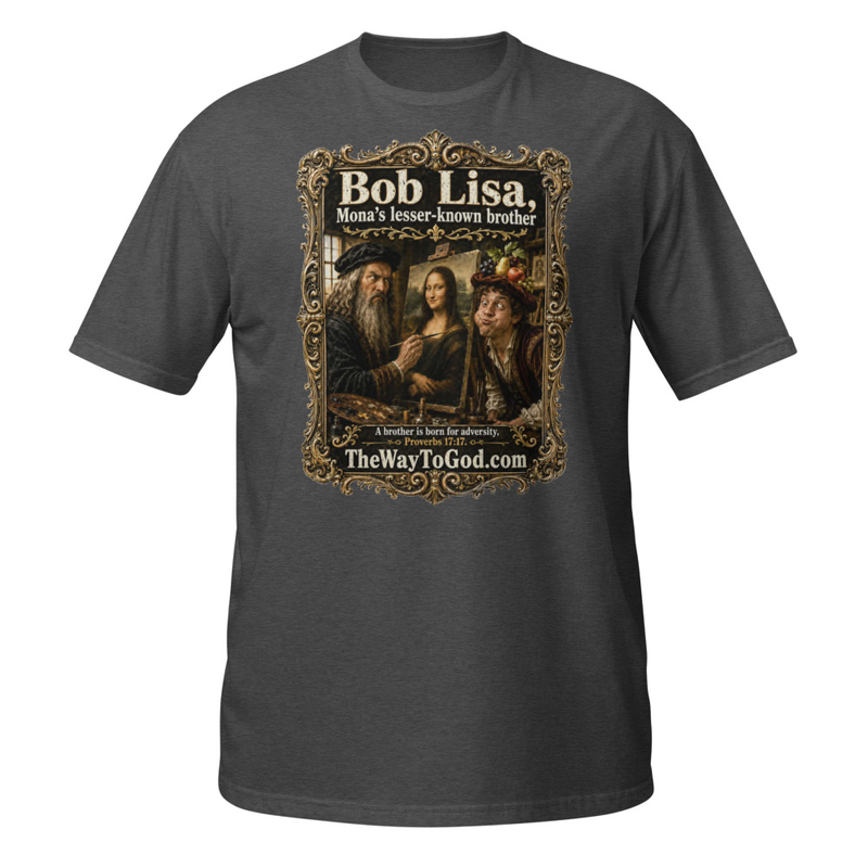 Bob Lisa Mona's Lesser-Known Brother Proverbs 17:17 Short-Sleeve Unisex T-Shirt