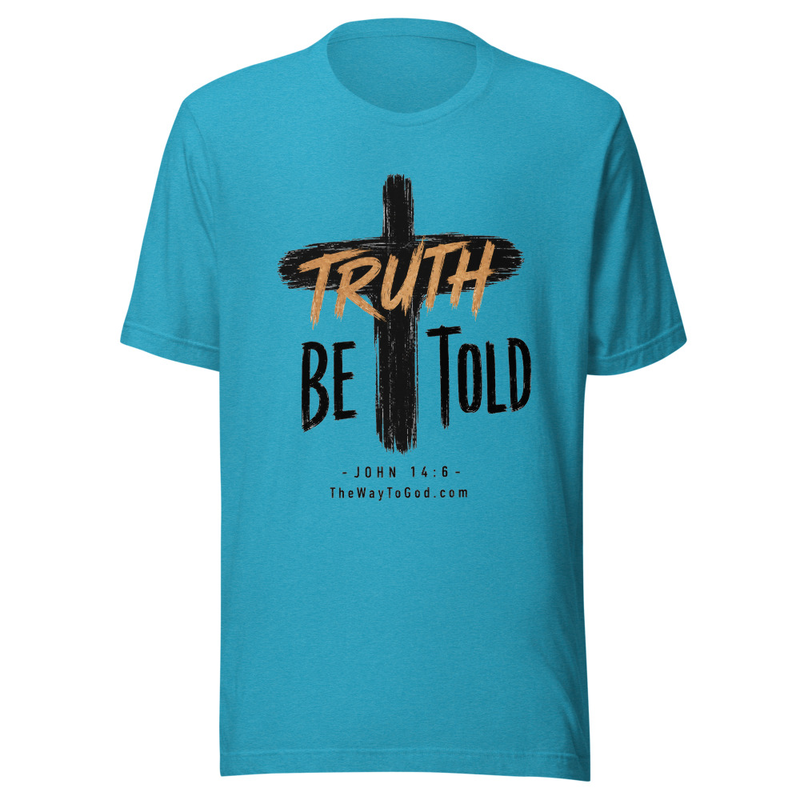 Truth Be Told - John 14:6 Unisex T-shirt