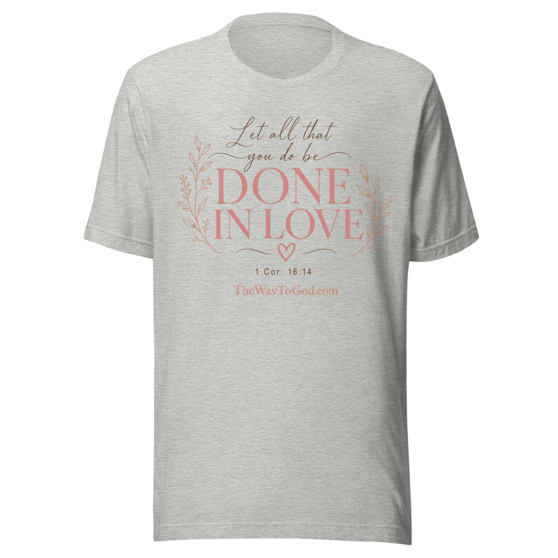 Let All That You Do Be Done In Love 1 Cor. 16:14 - Women's  T-shirt