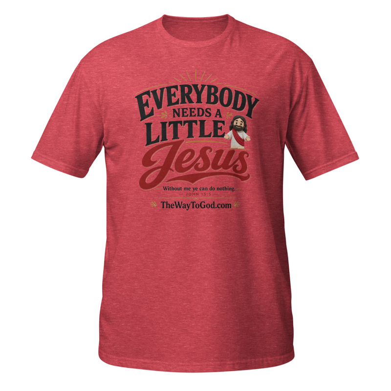 Everybody Needs a Little Jesus john 15;5 Short-Sleeve Unisex T-Shirt