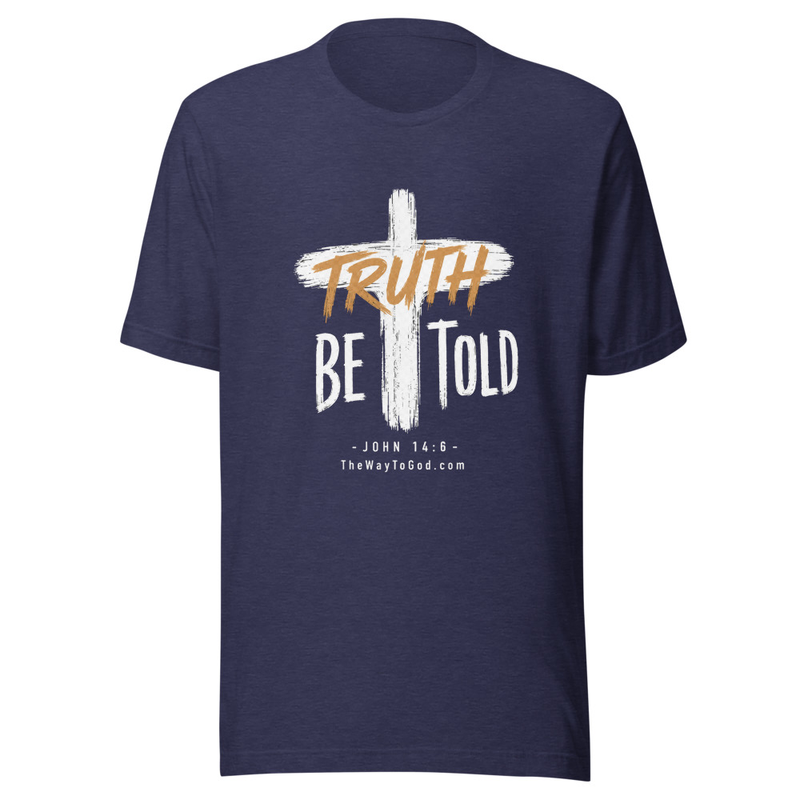 Truth Be Told - John 14:6 Unisex T-shirt