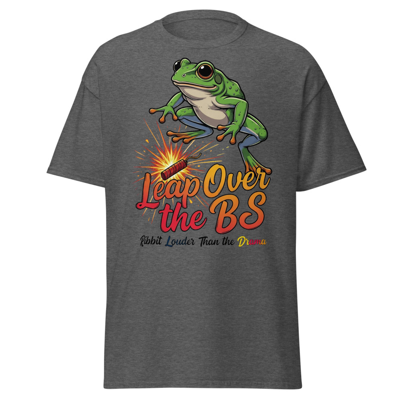 Leap Over the BS Frog T-Shirt | Ribbit Louder Than the Drama Funny Satire Unisex classic tee