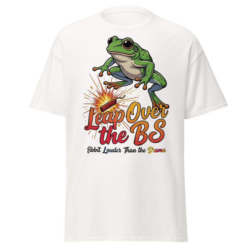 Leap Over the BS Frog T-Shirt | Ribbit Louder Than the Drama Funny Satire Unisex classic tee