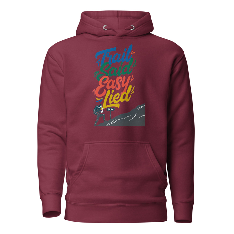 Trail Said Easy, Lied - Hiker's Satirical Mountain Climb Unisex Hoodie