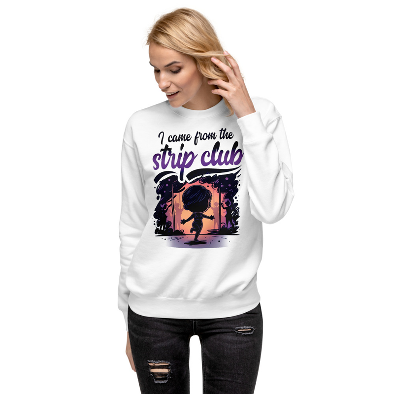 I Came From The Strip Club - Funny Chibi Graphic Unisex Premium Sweatshirt