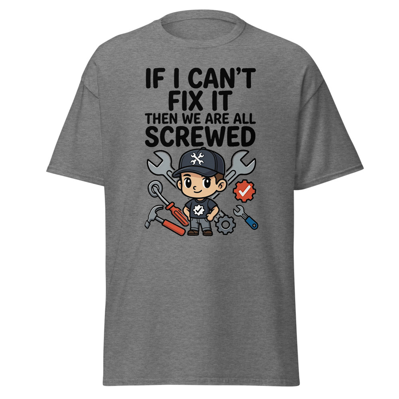 If I Can't Fix It, We're All Screwed - Funny Mechanic Unisex classic tee