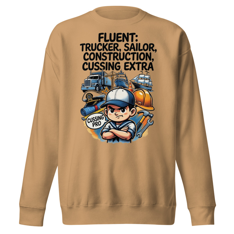 Fluent in Trucker, Sailor, Construction & Cussing – Extra Edition Unisex Premium Sweatshirt