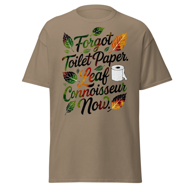 Forgot Toilet Paper Leaf Connoisseur Now - Funny Autumn Satire Unisex classic tee