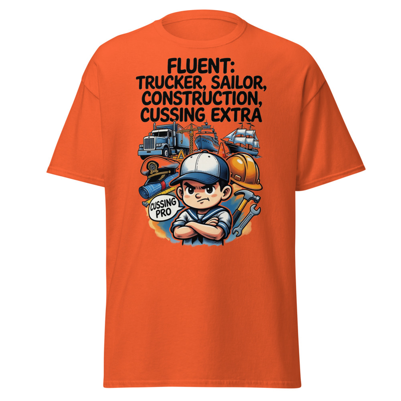 Fluent in Trucker, Sailor, Construction & Cussing – Extra Edition Unisex classic tee