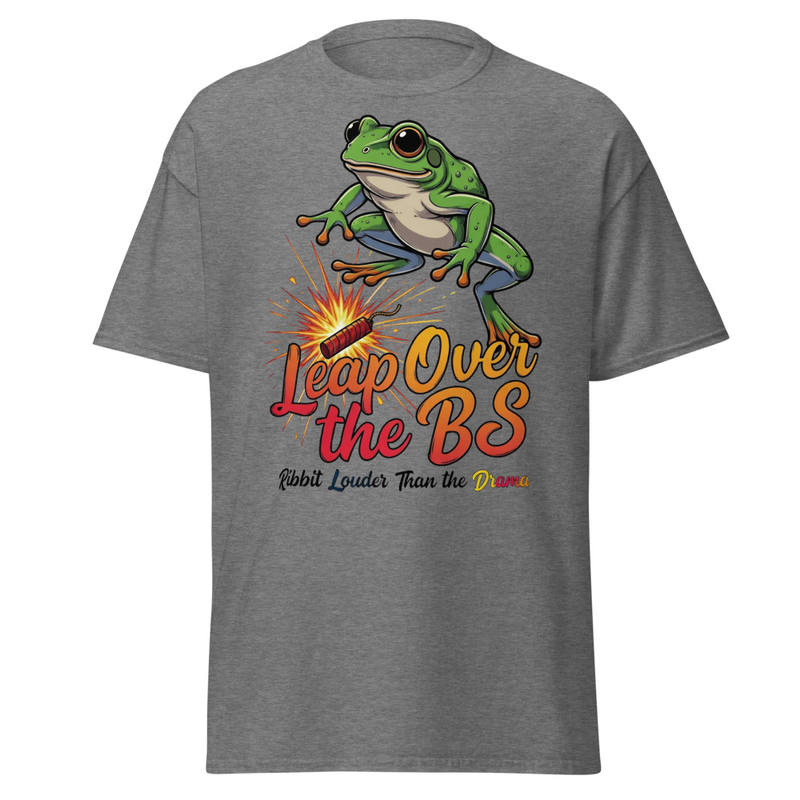 Leap Over the BS Frog T-Shirt | Ribbit Louder Than the Drama Funny Satire Unisex classic tee