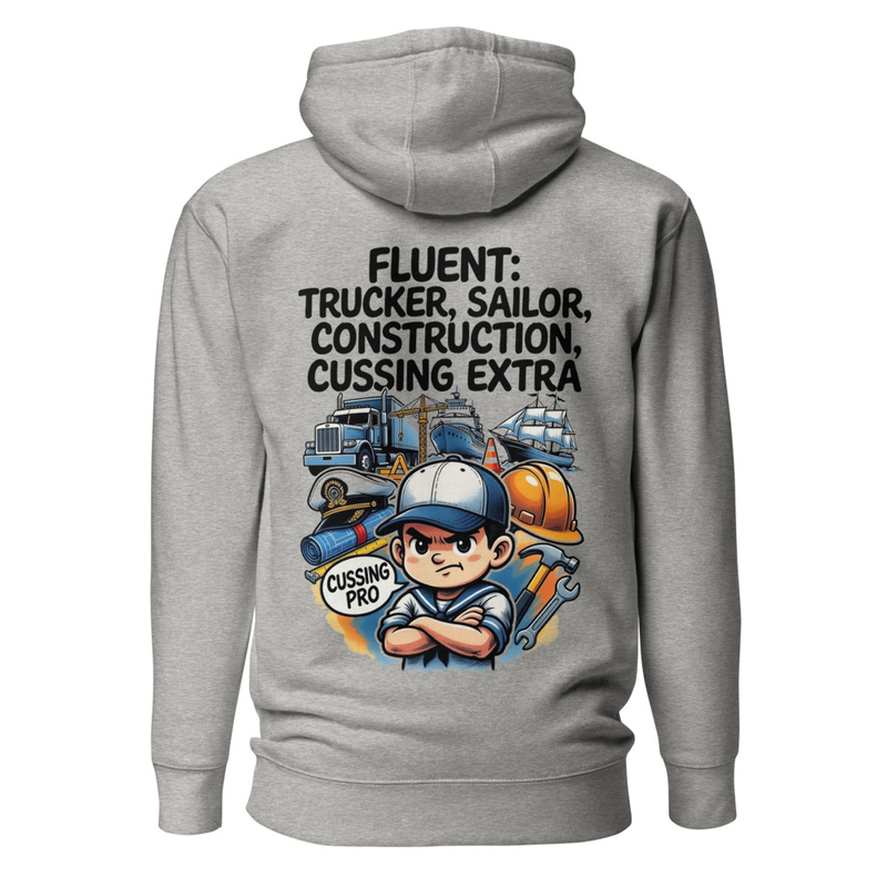 Fluent in Trucker, Sailor, Construction & Cussing – Extra Edition Unisex Hoodie