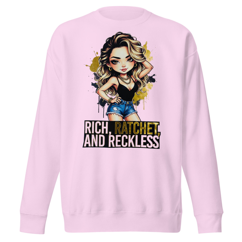 Rich, Ratchet, and Reckless - Bold Diva Graphic Unisex Premium Sweatshirt