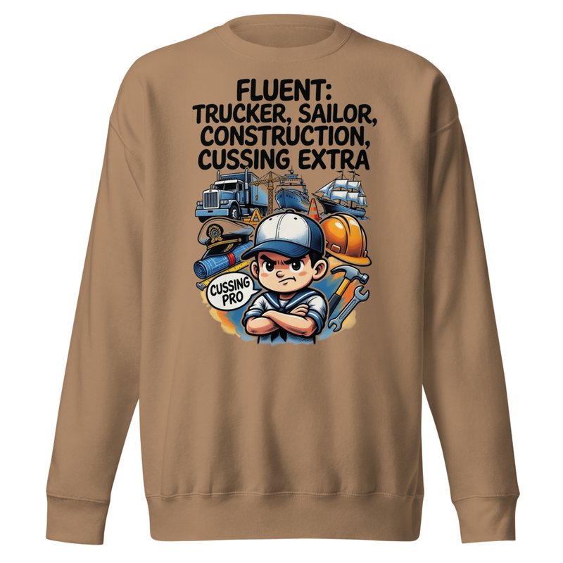 Fluent in Trucker, Sailor, Construction & Cussing – Extra Edition Unisex Premium Sweatshirt