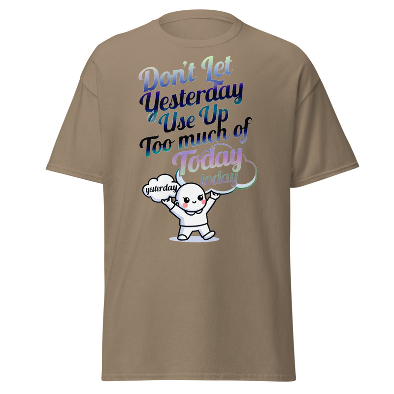 Don't Let Yesterday Use Up Too Much of Today - Motivational Typography Unisex classic tee