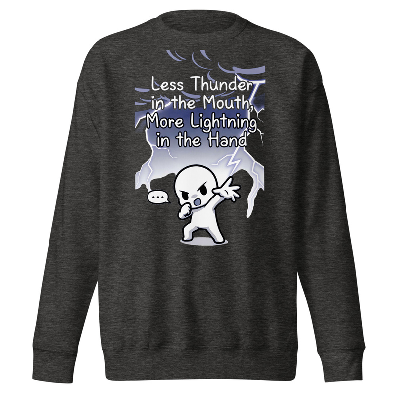 Less Thunder, More Lightning – Action Over Words Unisex Premium Sweatshirt