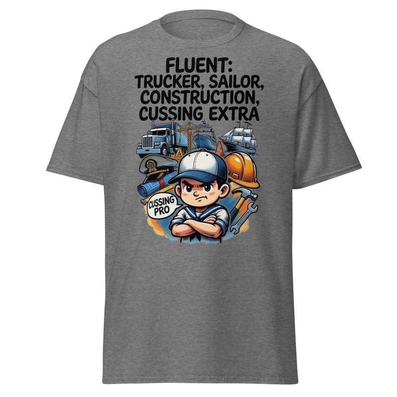 Fluent in Trucker, Sailor, Construction & Cussing – Extra Edition Unisex classic tee