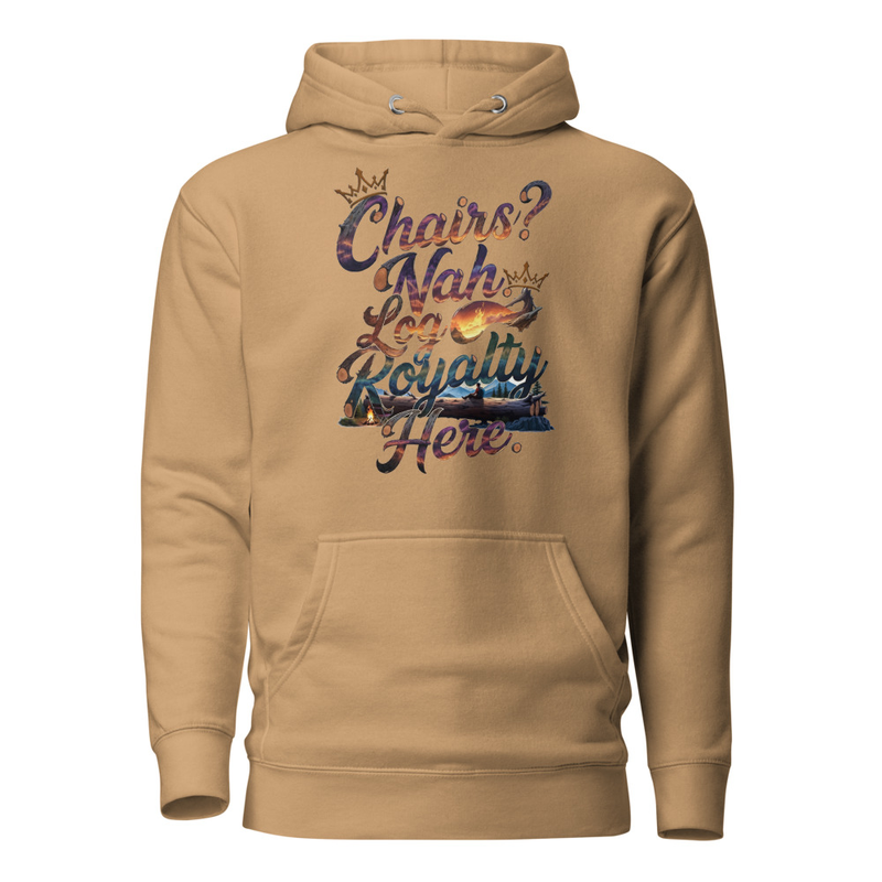 Chairs? Nah, Log Royalty Here - Rustic Camping Unisex Hoodie