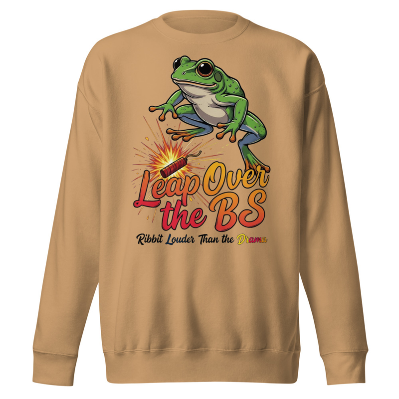 Leap Over the BS Frog T-Shirt | Ribbit Louder Than the Drama Funny Satire Unisex Premium Sweatshirt